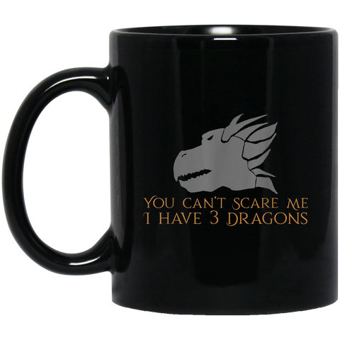 You Can't Scare Me I Have 3 Medieval Throne Dragons 11 oz. Black Mug Black / One Size Drinkware - Genius New Invention