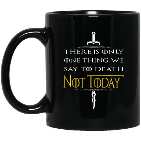 Womens There Is Only One Thing We Say To Death Not-Today 11 oz. Black Mug Black / One Size Drinkware - Genius New Invention