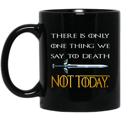 There Is Only One Thing We Say To Death Not Today GIFT (1) 11 oz. Black Mug Black / One Size Drinkware - Genius New Invention