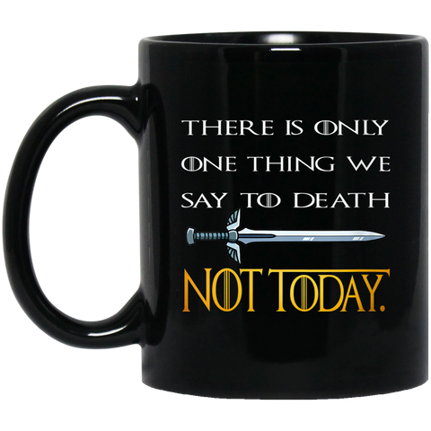 Womens There Is Only One Thing We Say To Death Not Today 11 oz. Black Mug Black / One Size Drinkware - Genius New Invention