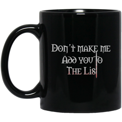 Dont Make Me Add You To The List Medieval Throne 11 oz. Black Mug Black / One Size Drinkware - Genius New Invention