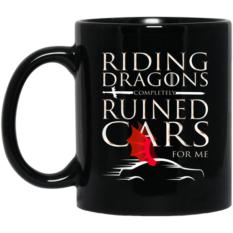 Riding Dragons Completely Ruined Cars For Me! Throne 11 oz. Black Mug Black / One Size Drinkware - Genius New Invention