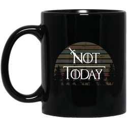 Not Today  What do we say to the god of death (1) 11 oz. Black Mug