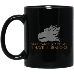 You Can't Scare Me I Have 3 Medieval Throne Dragons 11 oz. Black Mug