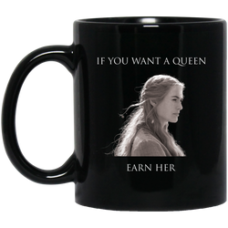 If You Want A Queen Earn Her Royal Throne Medieval 11 oz. Black Mug